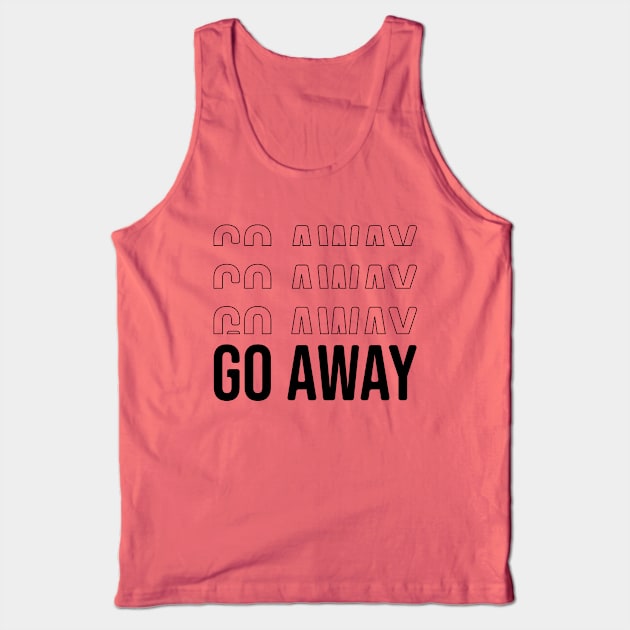 Go away Tank Top by Nana On Here